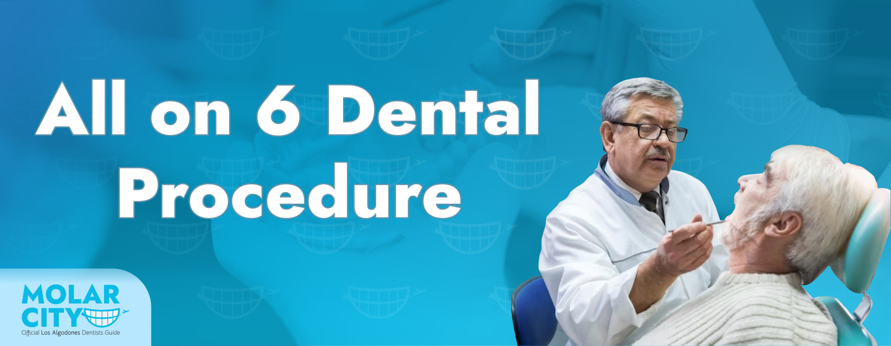 All-on-6 Dental Procedure in Los Algodones