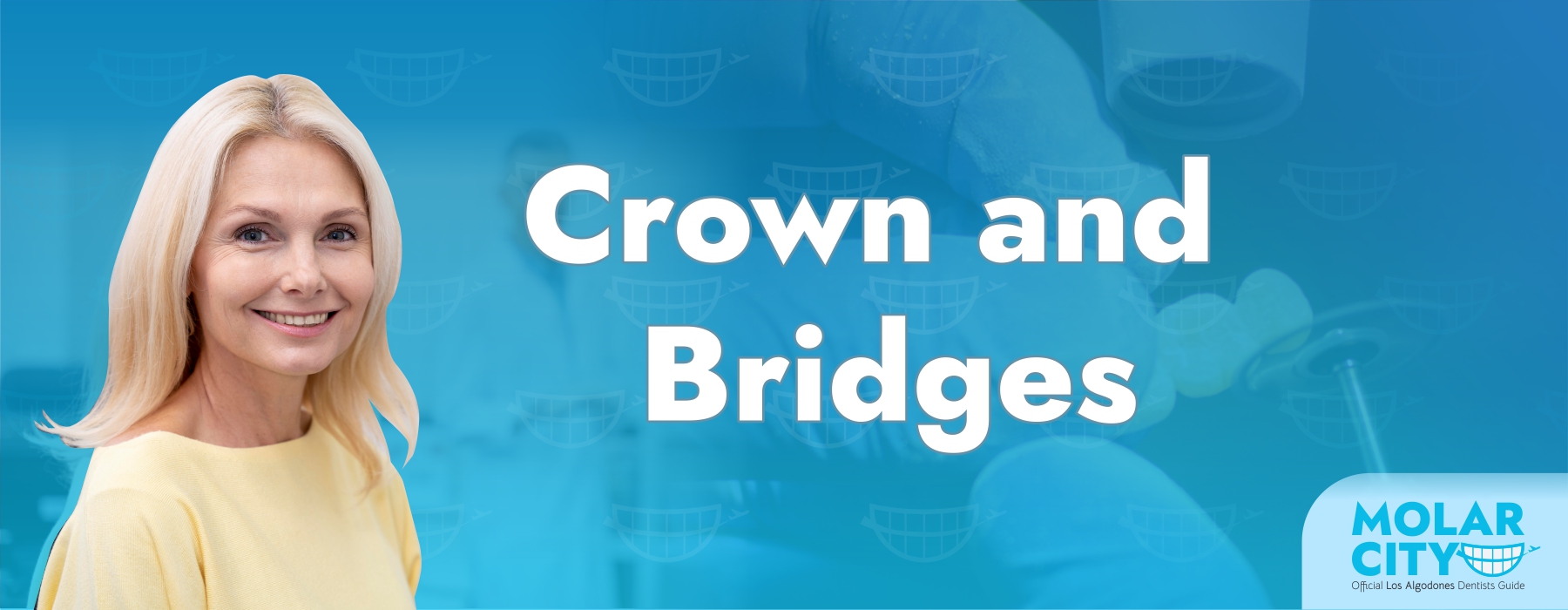 Crowns and Bridges in Los Algodones: Restore your smile with affordable excellence